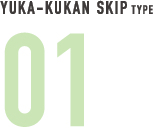 YUKA-KUKAN SKIP TYPE 01