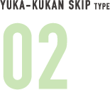 YUKA-KUKAN SKIP TYPE 02